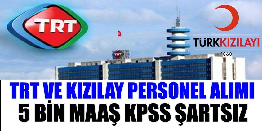TRT ve Kızılay KPSS şartsız 5 bin lira maaş ile personel alımı başvuruları