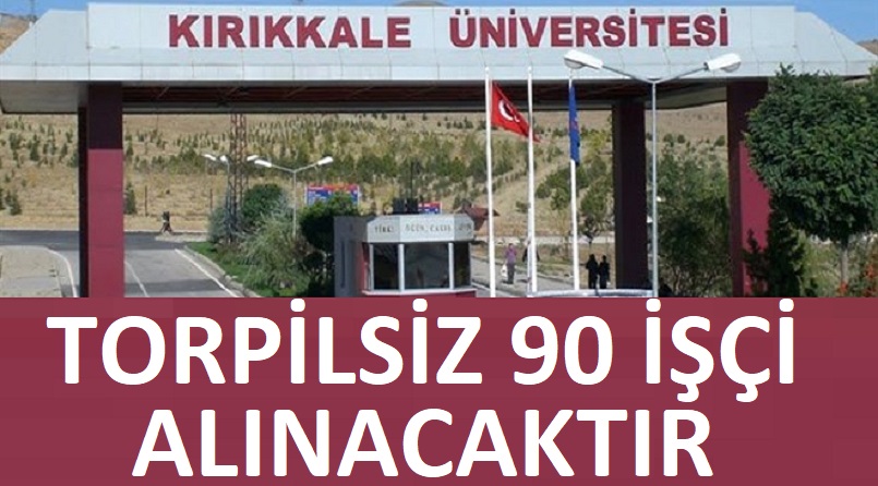 Kırıkkale Üniversitesi Kadrolu 90 Daimi işçi alacaktır