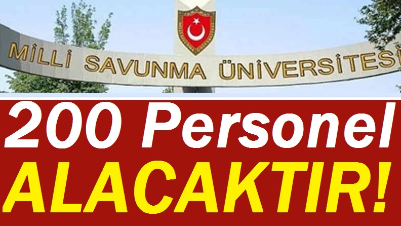 Milli Savunma Üniversitesi sözleşmeli 200 personel almak için ilana çıktı.